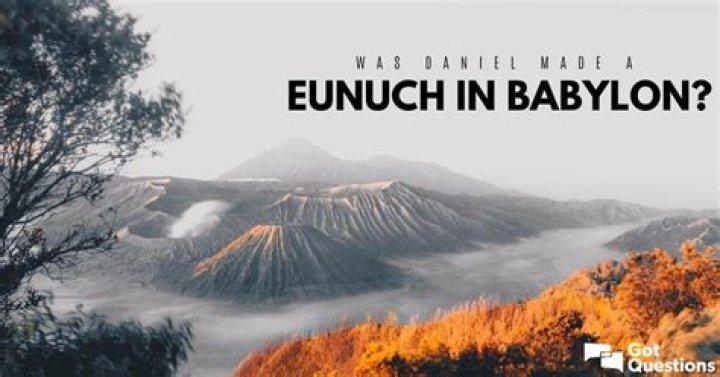 Was Daniel made a eunuch in Babylon?